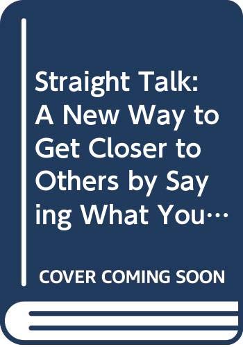 Beispielbild fr Straight Talk: A New Way to Get Closer to Others by Saying What You ReallyMean zum Verkauf von Half Price Books Inc.