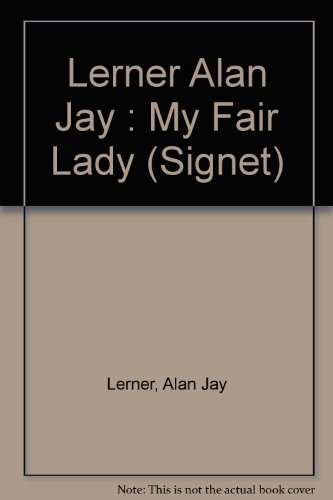 9780451167620: My Fair Lady: A Musical Play Based On "Pygmalion" By George Bernard Shaw