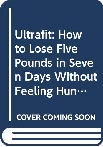 Beispielbild fr Ultrafit: How to Lose Five Pounds in Seven Days Without Feeling Hungry zum Verkauf von ThriftBooks-Dallas