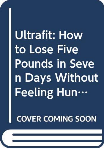 9780451168887: Ultrafit: How to Lose Five Pounds in Seven Days Without Feeling Hungry