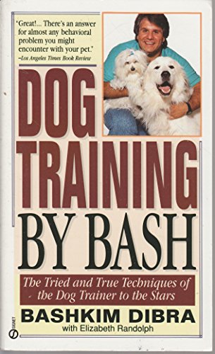 Dog Training by Bash: The Tried and True Techniques of the Dog Trainer to the Stars (9780451171665) by Dibra, Bash; Randolph, Elizabeth