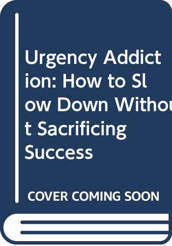 9780451175632: Urgency Addiction: How to Slow Down Without Sacrificing Success