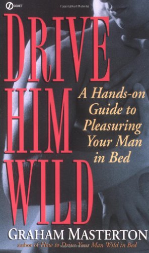 Beispielbild fr Drive Him Wild : A Hands-on Guide to Pleasuring Your Man in Bed zum Verkauf von Better World Books