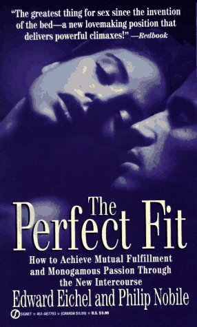 Imagen de archivo de The Perfect Fit : How to Achieve Mutual Fulfillment and Monogamous Passion Through the New Intercourse a la venta por Better World Books