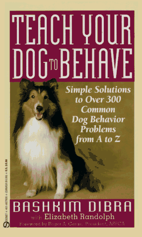 9780451179265: Teach Your Dog to Behave: Simple Solutions to Over 300 Common Dog Behavior Problems from a to Z