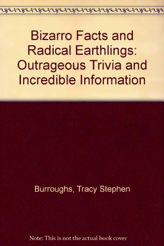 Stock image for Bizarro Facts and Radical Earthlings: Outrageous Trivia and Incredible Information for sale by Bookmans