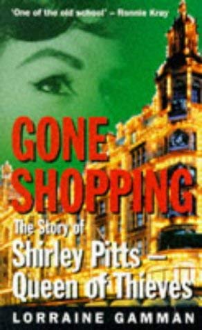 Imagen de archivo de Gone Shopping: The Story of Shirley Pitts-Queen of Thieves a la venta por Anybook.com