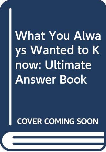 Imagen de archivo de What You Always Wanted to Know: The Ultimate Answer Book a la venta por AwesomeBooks