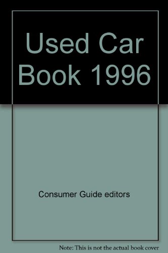 Consumer Guide Complete Guide to Used Cars 1996 (Consumer Guide Used Car & Truck Book) (9780451187383) by Consumer Guide