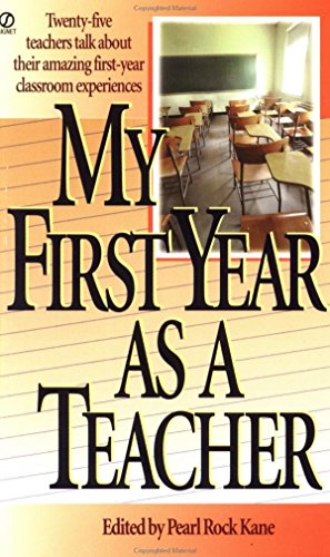 Imagen de archivo de My First Year as a Teacher: Twenty-Five Teachers Talk about Their Amazing First-Year Classroom Experiences a la venta por SecondSale
