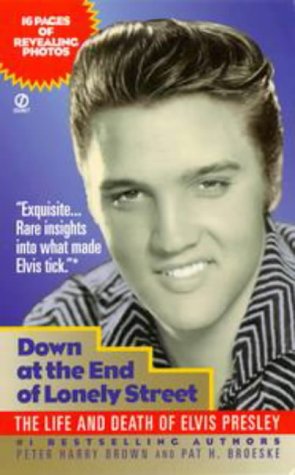 Imagen de archivo de Down at the End of Lonely Street: The Life and Death of Elvis Presley a la venta por ThriftBooks-Atlanta