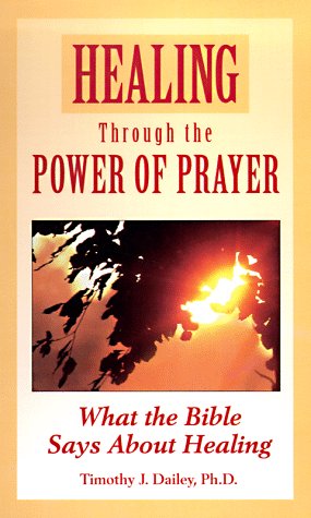 Healing through the Power of Prayer: What the Bible Says About Healing (9780451194213) by Timothy J. Dailey