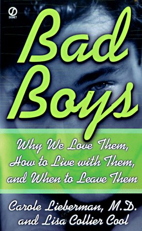 Bad Boys: Why We Love Them, How to Live with Them, and When to Leave Them (9780451195241) by Lieberman, Carole; Cool, Lisa Collier