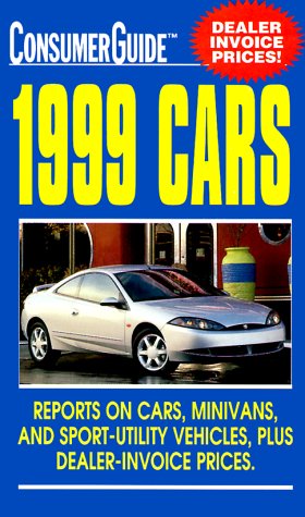 Consumer Guide Cars 1999: Reports on Cars, Minivans, and Sport-Utility Vehicles, Plus Dealer-Invoice Prices (9780451199171) by Consumer Guide