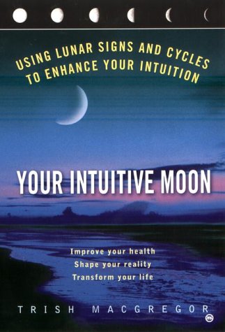 Stock image for Your Intuitive Moon: Using Lunar Signs and Cycles to Enhance Your Intuition for sale by ThriftBooks-Atlanta