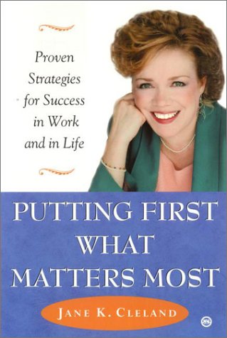 9780451202482: Putting First What Matters Most: How to Succeed at Work and in Life by Putting First What Matters Most