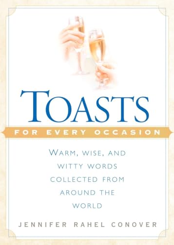 Imagen de archivo de Toasts for Every Occasion : Warm, Wise, and Witty Words Collected from Around the World a la venta por Better World Books