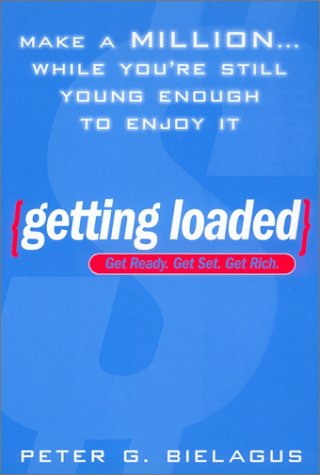 Getting Loaded: 50 Start Now Strategies for Making a Million While You're Still Young Enough to Enjoy It (9780451205926) by Bielagus, Peter