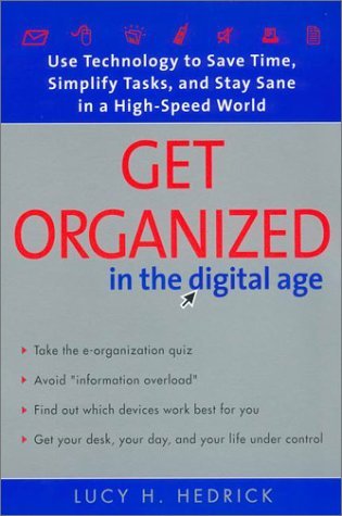 Stock image for Get Organized in the Digital Age:: Use Technology to Save Time, Simplify Tasks, and Stay Sane in a High-speed World for sale by POQUETTE'S BOOKS
