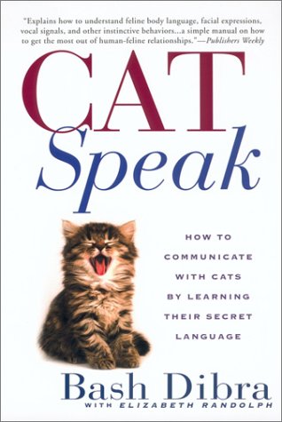 Catspeak:: How to Communicate with Cats by Learning Their Secret Language (9780451207098) by Dibra, Bash; Randolph, Elizabeth