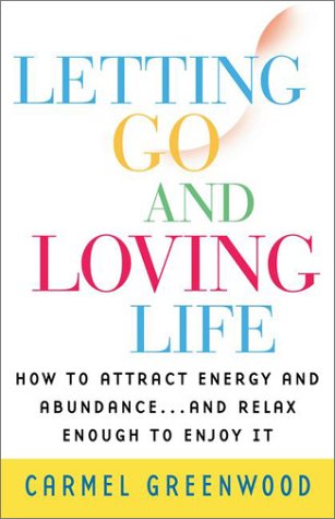 Letting Go and Loving Life:: How to Attract Energy and Abundance.And Relax Enough to Enjoy It