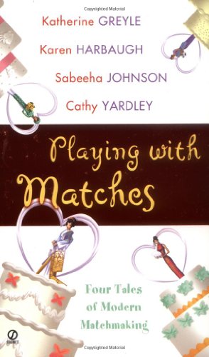 Playing With Matches (9780451208309) by Yardley, Cathy; Greyle, Katherine; Harbaugh, Karen; Johnson, Sabeeha