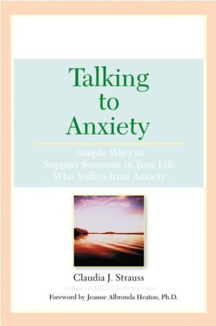Stock image for Talking To Anxiety: Simple Ways to Support Someone in Your LIfe Who Suffers From Anxiety for sale by Your Online Bookstore