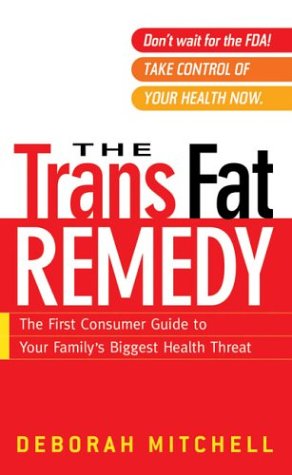 Stock image for The Trans Fat Remedy : The First Consumer Guide to Your Family's Biggest Health Threat for sale by Better World Books