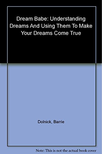 DREAM BABE: Understanding Your Dreams & Using Them To Make Your Dreams Come True