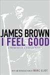 I Feel Good : A Memoir of a Life of Soul . With an Introduction by Marc Eliot.