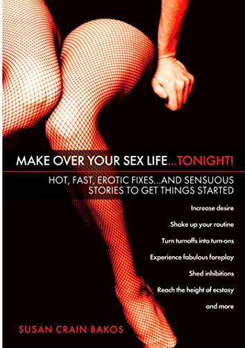 Imagen de archivo de Make Over Your Sex Life.Tonight!: Hot, Fast, Erotic Fixes.and Sensuous Stories to Get Things Started a la venta por ThriftBooks-Atlanta