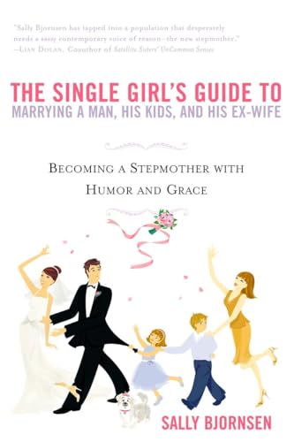 9780451214195: The Single Girl's Guide to Marrying a Man, His Kids, and His Ex-Wife: Becoming A Stepmother With Humor And Grace