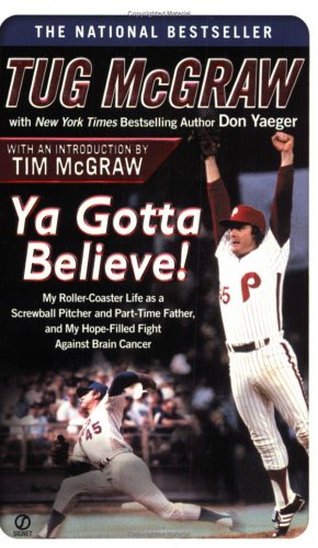 Ya Gotta Believe!: My Roller-Coaster Life as a Screwball Pitcher and Part-TimeFather, and My Hope...