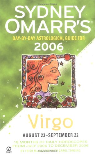 Sydney Omarr's Day-By-Day Astrological Guide 2006: Virgo (SYDNEY OMARR'S DAY BY DAY ASTROLOGICAL GUIDE FOR VIRGO) (9780451215406) by MacGregor, Trish; Tonsing, Carol