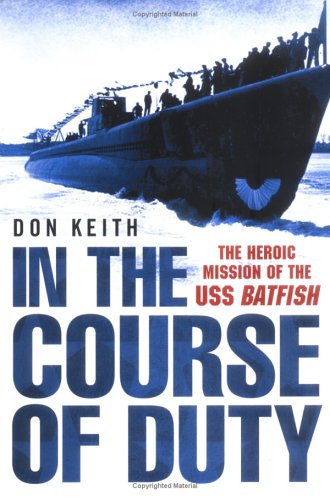 Beispielbild fr In the Course of Duty: The Heroic Mission of the USS Batfish zum Verkauf von Wonder Book
