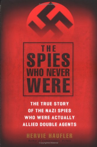 Imagen de archivo de The Spies Who Never Were: The True Story of the Nazi Spies Who Were Actually Allied Double Agents a la venta por Wonder Book
