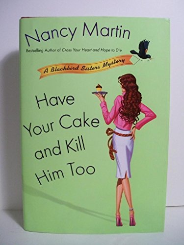 Imagen de archivo de Have Your Cake and Kill Him Too (Blackbird Sisters Mysteries, No. 5) a la venta por Emily's Books