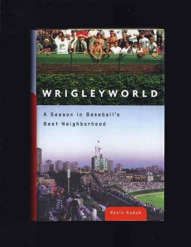 WRIGLEYWORLD : A Season in Baseball's Best Neighborhood