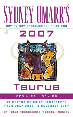 Sydney Omarr's Day-By-Day Astrological Guide for the Year 2007: Taurus (SYDNEY OMARR'S DAY BY DAY ASTROLOGICAL GUIDE FOR TAURUS) (9780451218810) by MacGregor, Trish; Tonsing, Carol