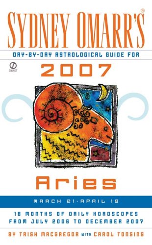 Sydney Omarr's Day-By-Day Astrological Guide for the Year 2007: Aries (SYDNEY OMARR'S DAY BY DAY ASTROLOGICAL GUIDES) (9780451218827) by MacGregor, Trish; Tonsing, Carol