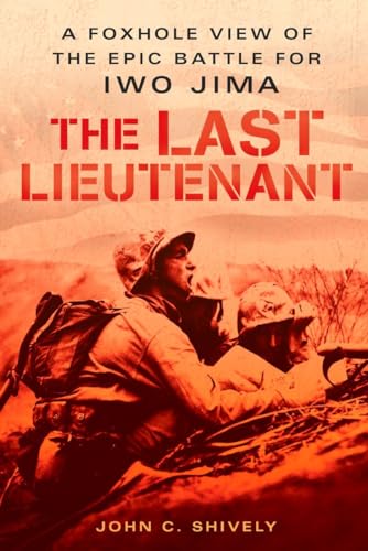 Beispielbild fr The Last Lieutenant: A Foxhole View of the Epic Battle for Iwo Jima zum Verkauf von Wonder Book