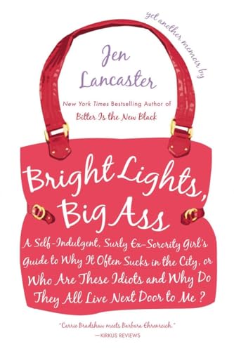 Beispielbild fr Bright Lights, Big Ass: A Self-Indulgent, Surly, Ex-Sorority Girl's Guide to Why it Often Sucks in the City, or Who are These Idiots and Why Do They All Live Next Door to Me? zum Verkauf von SecondSale