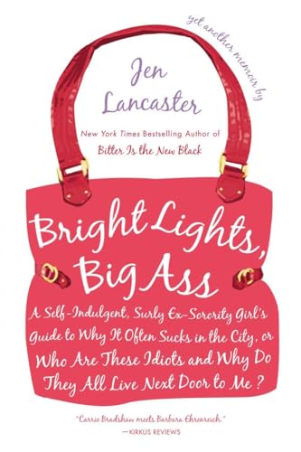 Stock image for Bright Lights, Big Ass: A Self-Indulgent, Surly, Ex-Sorority Girl's Guide to Why it Often Sucks in the City, or Who are These Idiots and Why Do They All Live Next Door to Me? for sale by SecondSale