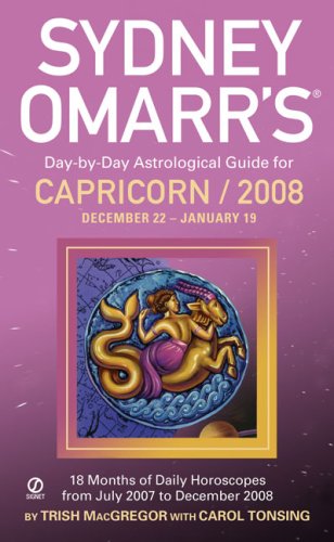 Sydney Omarr's Day-By-Day Astrological Guide For The Year 2008:Capricorn (Sydney Omarr's Day-by-Day Astrological Guides) (9780451221629) by MacGregor, Trish; Tonsing, Carol