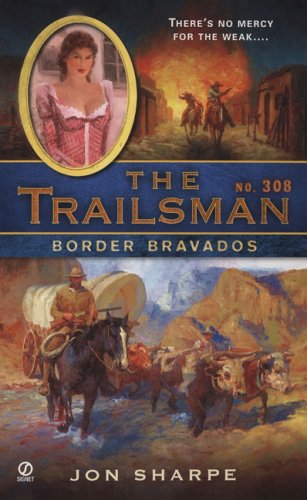 Stock image for Border Bravados (The Trailsman, No. 308) for sale by Pro Quo Books