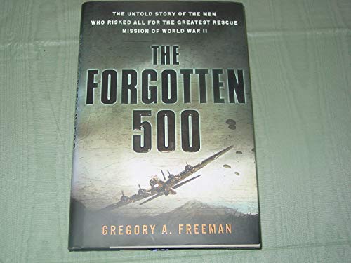 9780451222121: The Forgotten 500: The Untold Story of the Men Who Risked All for the Greatest Rescue Mission of World War II