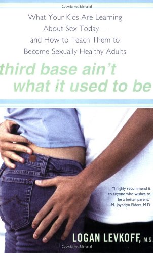 Stock image for Third Base Ain't What It Used to Be: What Your Kids Are Learning About Sex Today- and How to Teach Them to Become Sexually Healthy Adults for sale by Wonder Book