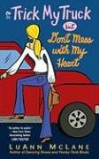 Beispielbild fr Trick My Truck but Don't Mess with My Heart zum Verkauf von Better World Books