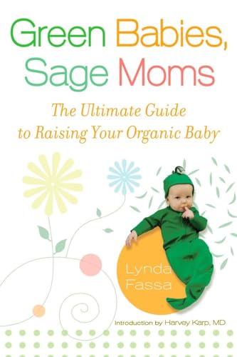 Imagen de archivo de Green Babies, Sage Moms: The Ultimate Guide to Raising Your Organic Baby a la venta por Gulf Coast Books