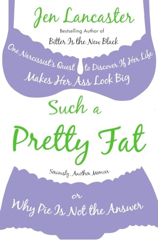 Imagen de archivo de Such a Pretty Fat: One Narcissist's Quest to Discover If Her Life Makes Her Ass Look Big, or Why Pie Is Not the Answer a la venta por Orion Tech